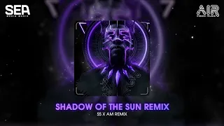 SHADOW OF THE SUN REMIX ( SS X AM REMIX) - NHẠC TREND TIKTOK 2023