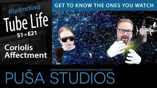 CoriolisAffectment | Tube Life S01 * E21  on Puša Studios