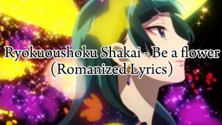 Ryokuoushoku Shakai - Be a flower (Romanized Lyrics) From “The apothecary diaries”