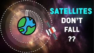 Why Satellites don't fall back to EARTH? Why Satellite stays in ORBIT?