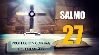 SALMO 27: Jehová es mi LUZ y mi SALVACIÓN | PROTECCIÓN contra ENEMIGOS, Maldades, Brujería, Envidia