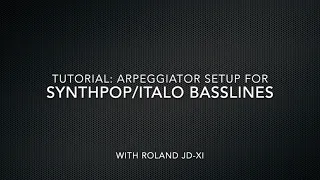 Roland JD-Xi Arpeggiator Tutorial: Synth Pop & Italo basslines