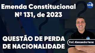 Emenda Constitucional nº 131, de 2023 | Questão de Perda de Nacionalidade