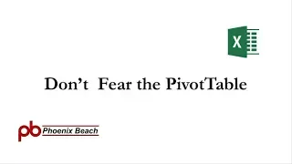 Don't Fear the PivotTable