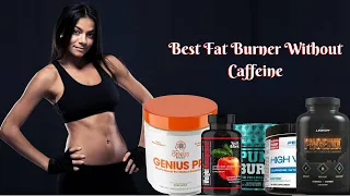 Best Fat Burner Without Caffeine - Top 5 Fat Burner of 2021