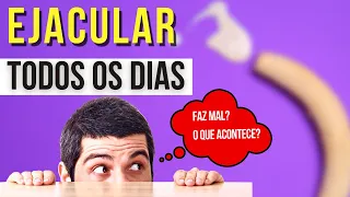 O QUE ACONTECE QUANDO O HOMEM EJACULA TODOS OS DIAS?