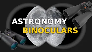 Choosing the right binoculars for astronomy