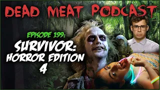 Survivor: Horror Edition 4 (Dead Meat Podcast Ep. 199)