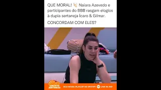 NAIARA AZEVEDO E PARTICIPANTES DO BBB RASGANDO ELOGIOS A DUPLA ÍCARO E GILMAR #shorts