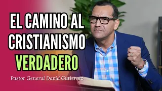 El Camino Al Cristianismo Verdadero - Pastor General David Gutierrez