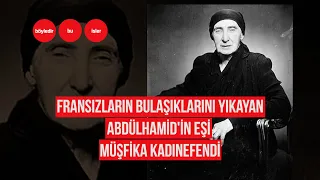 ABDÜLHAMİD’İN EŞİ MÜŞFİKA KADINEFENDİ