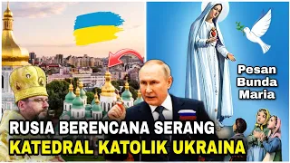 Rusia berencana serang Katedral Katolik Timur Ukraina, Situs Unesco! Pesan Bunda Maria
