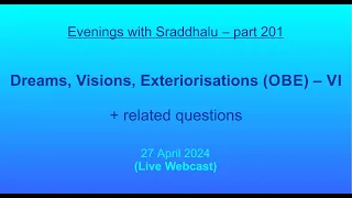 EWS #201: Dreams, Visions, Exteriorisations (OBE) – VI (Evenings with Sraddhalu)