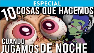 10 COSAS QUE TODOS HACEMOS JUGANDO DE NOCHE