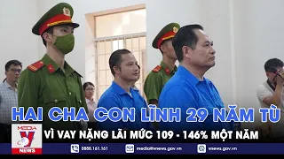 Hai cha con lĩnh 29 năm tù vì vay nặng lãi mức 109 - 146% một năm - VNEWS