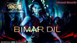 BIMAR DIL(SLOWED+REVERB) | Asees Kaur | John Abraham | Urvashi Rautela | Jubin Nautiyal |