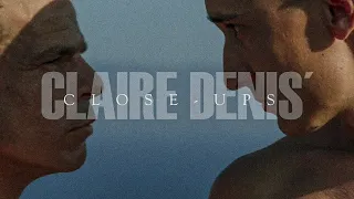 THE CLOSE-UPS OF CLAIRE DENIS "A Love Letter to Her Actors"