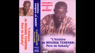 L'histoire de MOUSSA TCHEFARI Pere de Sabally (complete) Amadou Sangare dit Barry