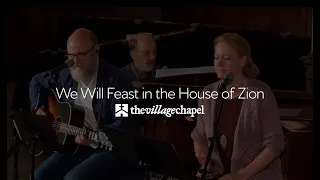 "We Will Feast in the House of Zion" - The Village Chapel Worship