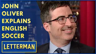 John Oliver Explains English Soccer To Dave | Letterman