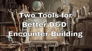 Two Tools for Better D&D 5e Encounter Building