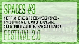 SPACES #3| 7 films inspired by the book "Species of Spaces" by G. Perec and the days of quarantine