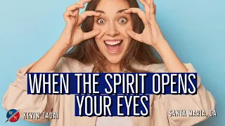 When The Spirit Opens Your Eyes | Kevin Zadai