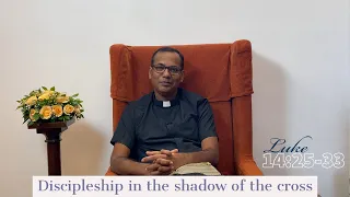 Discipleship in the shadow of the cross | Luke 14: 25-33