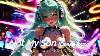 Not My Son (Deep House) - Michael Jackson - KIM Kintana