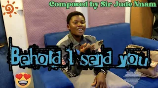 ‘Behold, I send you’ composed by Sir Jude Nnam (key G and key A)