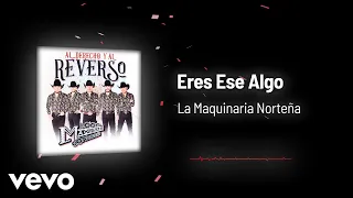 La Maquinaria Norteña - Eres Ese Algo (Audio)