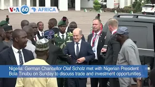VOA 60: Germany’s Chancellor Meets Nigeria’s President for Trade, Investment Talks and More