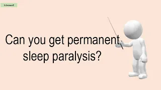 Can You Get Permanent Sleep Paralysis?