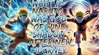 What if Naruto Was God of Wind Shadow After New Journey ?Movie 1