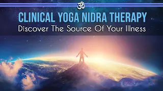 Clinical Yoga Nidra For Therapy: Discover The Source Of Your Illness