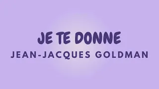 JE TE DONNE + Paroles | JEAN JACQUES GOLDMAN