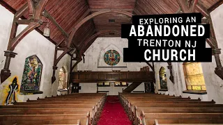 Exploring an Abandoned Church in Trenton, NJ - Built 1875