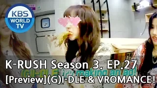 KBS World Idol Show K-RUSH Season3 - Ep.27 (G)I-DLE & VROMANCE!  [Preview]