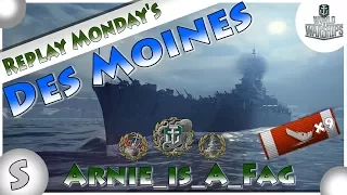 World of Warships -- Replay Monday's -- Des Moines -- Arnie_Is_A_Fag --