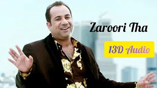 Zaroori Tha| 13D AUDIO | HD  Rahat Fateh Ali Khan