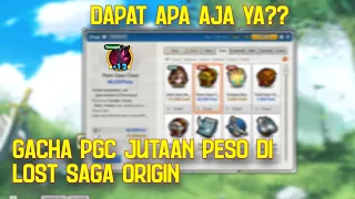 GACHA PGC JUTAAN PESO! DAPAT APA AJA YA?? - LOST SAGA ORIGIN