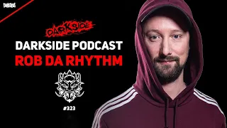 Darkside Podcast 323 - ROB DA RHYTHM