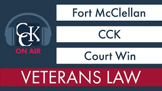 CCK Wins Case for Veteran Exposed to Herbicides at Fort McClellan