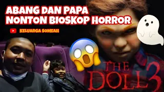 ABANG DAN PAPA NONTON THE DOLL 3 😱 SEREM BANGET!!!