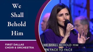 “We Shall Behold Him” First Dallas Worship | July 18, 2021