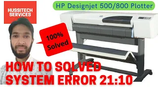 HP Designjet 500/800 System Error 21:10 Repair | Designjet 500 21:10 Service Error | 100%Solved 2022