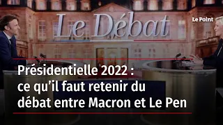 Présidentielle 2022 : ce qu’il faut retenir du débat entre Macron et Le Pen