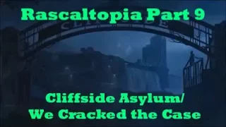 Rascaltopia Part 9-Cliffside Asylum-We Cracked the Case