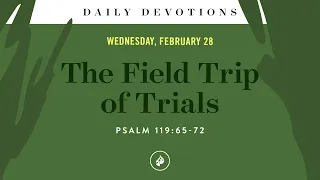 The Field Trip of Trials – Daily Devotional