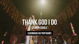 Thank God I Do - Lauren Daigle | tradução em português